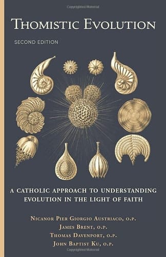 Thomistic Evolution A Catholic Approach to Understanding Evolution in the Light of Faith