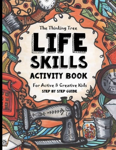 Life Skills Activity Book - For Active & Creative Kids - The Thinking Tree Fun-Schooling for Ages 8 to 16 - Including Students with ADHD, Autism & Dyslexia - Excellent Tool for Adoption and Foster Parenting