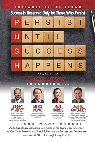 P. U. S. H. Persist Until Success Happens Featuring Milos Kovac Success Is Reserved Only for Those Who Persist
