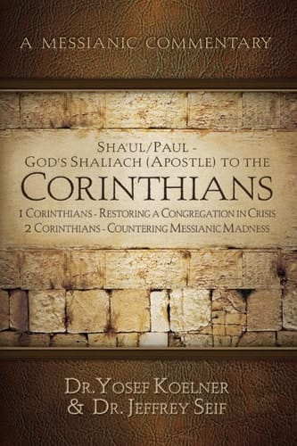 Sha'ul / Paul God's Shaliach (Apostle) Corresponds with The 1 Corinthians - Restoring a Congregation in Crisis; 2 Corinthians - Countering Messianic Madness