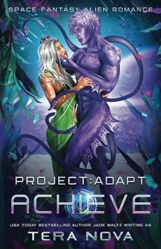 Achieve: A Space Fantasy Alien Romance (Project: Adapt)