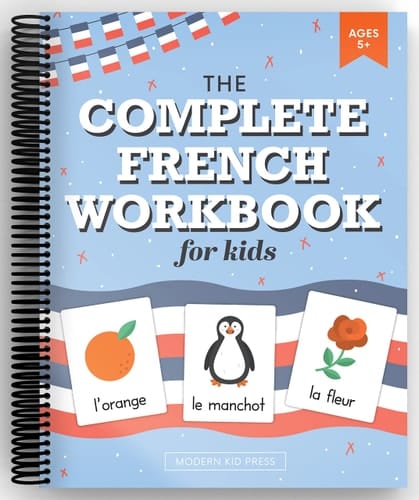 The French Workbook for Kids A Fun and Easy Beginner's Guide to Learning French for Kids Grades K-5: Learn the Alphabet, Numbers, Colors, Shapes, Senses, Seasons and Other Essential Concepts