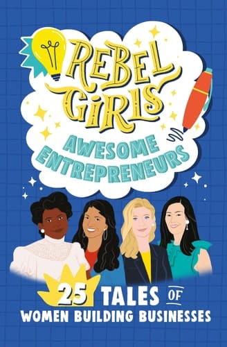Rebel Girls Mean Business 25 Tales of Entrepreneurs and Investors