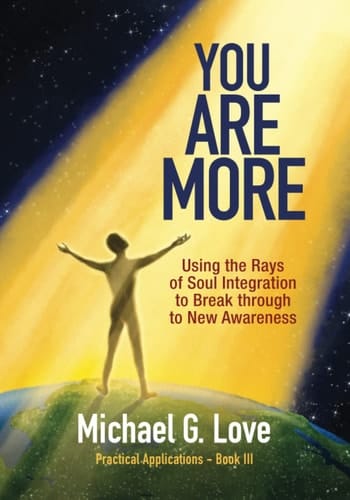 You Are More Using the Rays of Soul Integration to Break Through to New Awareness