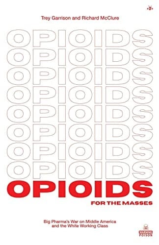 Opioids for the Masses Big Pharma's War on Middle America and the White Working Class