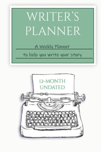 Writer's Planner Undated A Weekly Planner to Help You Write Your Story