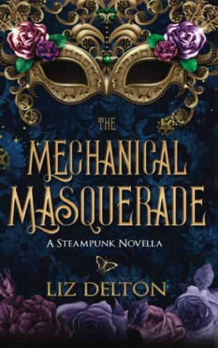 The Mechanical Masquerade A Steampunk Novella