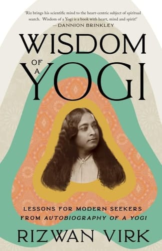 Wisdom of a Yogi Lessons for Modern Seekers from Autobiography of a Yogi