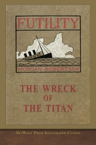 The Wreck of the Titan Or, Futility SeaWolf Press Illustrated Classic