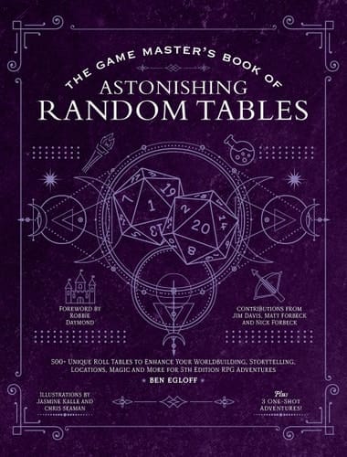The Game Master's Book of Astonishing Random Tables 300+ Unique Roll Tables to Enhance Your Worldbuilding, Storytelling, Locations, Magic and More for 5th Edition RPG Adventures