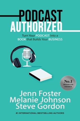Podcast Authorized Turn Your Podcast Into a Book That Builds Your Business