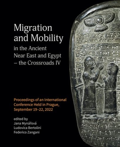 Migration and Mobility in the Ancient Near East and Egypt The Crossroads IV : Proceedings of an International Conference Held in Prague, September 19-22, 2022