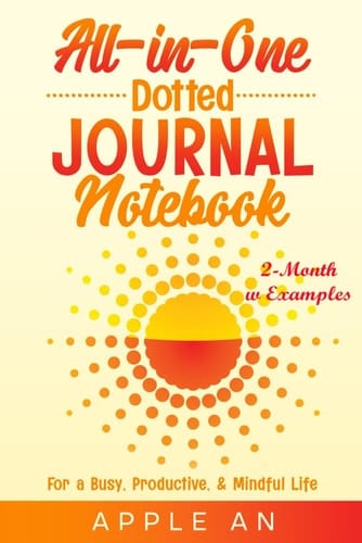 All-in-One Dotted Journal Notebook: For a Busy, Productive & Mindful Life (2-Month w Examples)