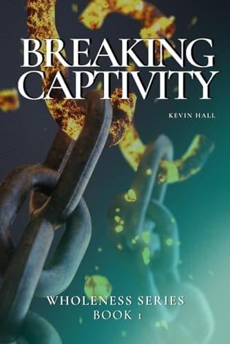 Breaking Captivity Wholeness Series, Book 1