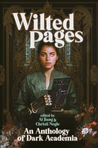 Wilted Pages An Anthology of Dark Academia