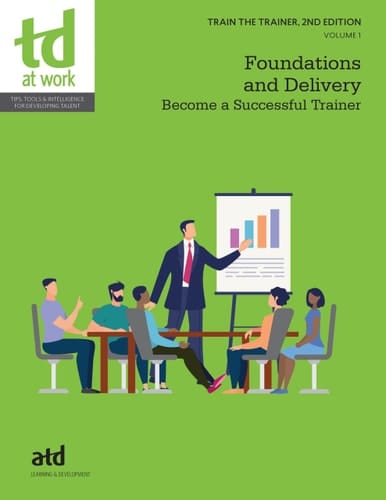 Train the Trainer, Volume 1: Foundations and Delivery Become a Successful Trainer