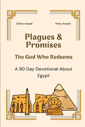 Plagues & Promises The God Who Redeems, A 90 Day Devotional about Egypt