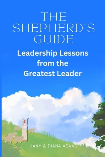 The Shepherd's Guide Leadership Lessons from the Greatest Leader
