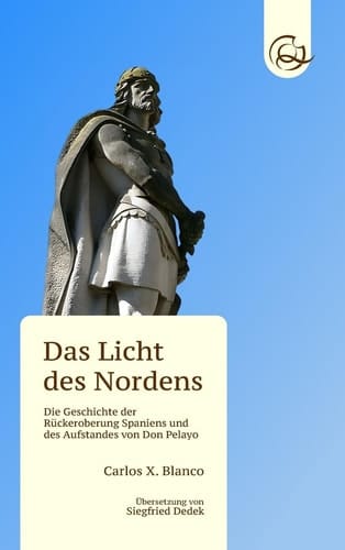 Das Licht des Nordens Die Geschichte der Rückeroberung Spaniens und des Aufstandes Von Don Pelayo