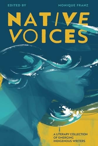 Native Voices A Literary Collection of Emerging Indigenous Writers