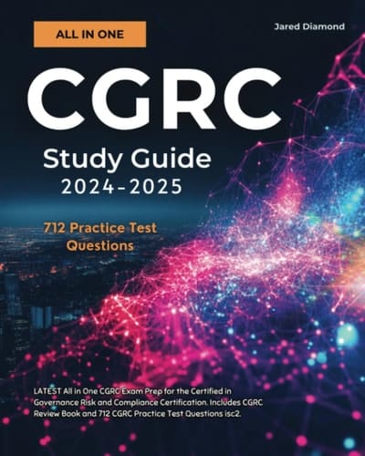 CGRC Study Guide 2024-2025 LATEST All in One CGRC Exam Prep for the Certified in Governance Risk and Compliance Certification. Includes CGRC Review Book and 712 CGRC Practice Test Questions Isc2