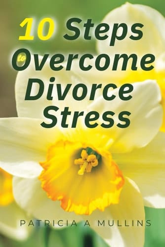 10 Steps to Overcoming Divorce Stress