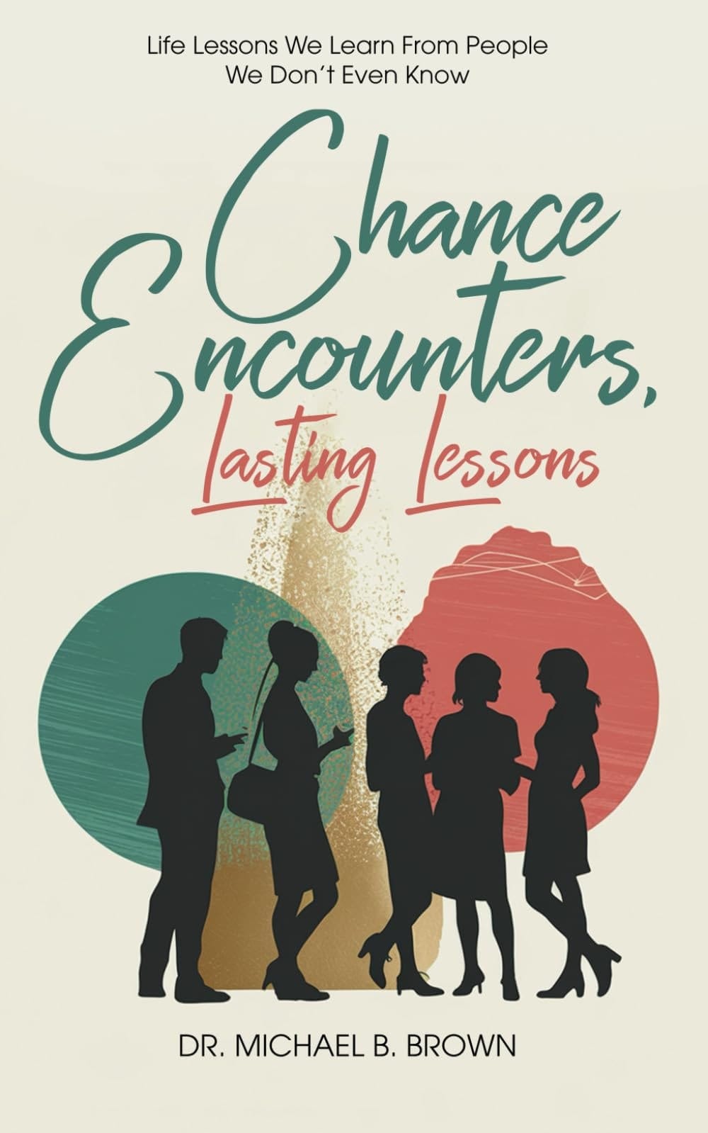 Chance Encounters Life Lessons We Learn From People We Don't Even Know