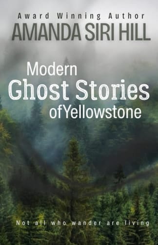 Modern Ghost Stories of Yellowstone: Not All Who Wander Are Living