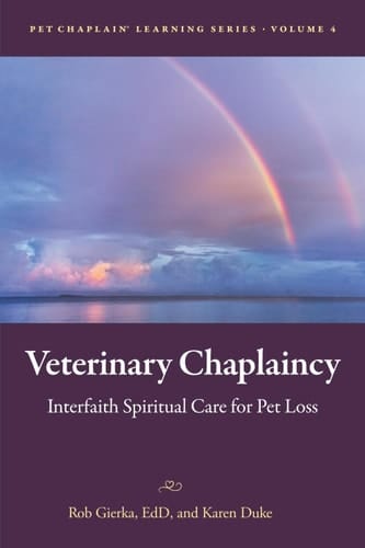 Veterinary Chaplaincy: Interfaith Spiritual Care for Pet Loss (Pet Chaplain® Learning Series)