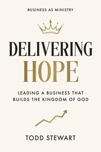 Delivering Hope Leading a Business That Builds the Kingdom of God