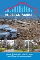 Huracán María: ¿éramos O Somos Pobres? Actas Del I Simposio Sobre Economía Y Pobreza