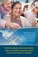 Perfil Del Cuidador Informal Del Adulto Mayor Un Estudio Comparativo Entre Puerto Rico, México Y Colombia