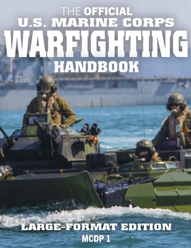 The Official US Marine Corps Warfighting Handbook: Large Format Edition The Classic Work of Modern American Military Strategy and Philosophy: Full-Size 8. 5 X 11 Edition (MCDP 1)