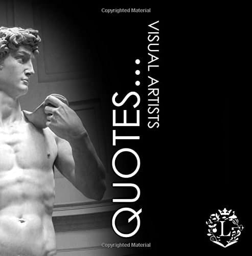 Quotes... Greatest Visual Artists Inspiring Quotations by the Greatest Visual Artists: Van Gogh, Da Vinci, Degas, Cezanne, Monet, Michelangelo, Turner, Klimt, Rembrandt, Caravaggio, Toulouse-Lautrec, Renoir...