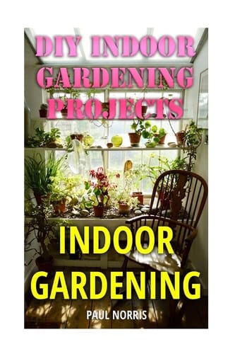 Indoor Gardening DIY Indoor Gardening Projects