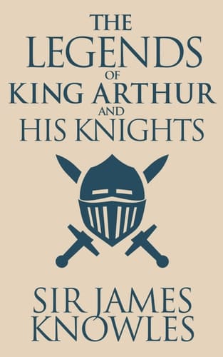 Legends of King Arthur and His Knights, The