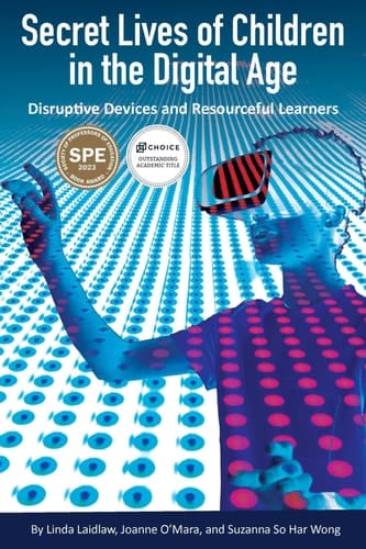 Secret Lives of Children in the Digital Age Disruptive Devices and Resourceful Learners
