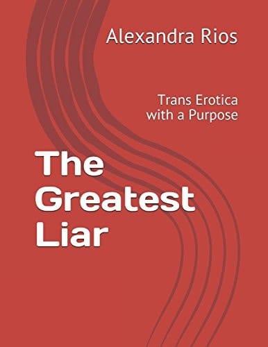 The Greatest Liar Trans Erotica with a Purpose
