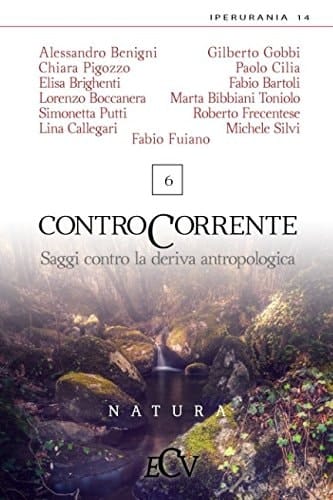 Contro Corrente Saggi Contro la Deriva Antropologica. Vol. 6