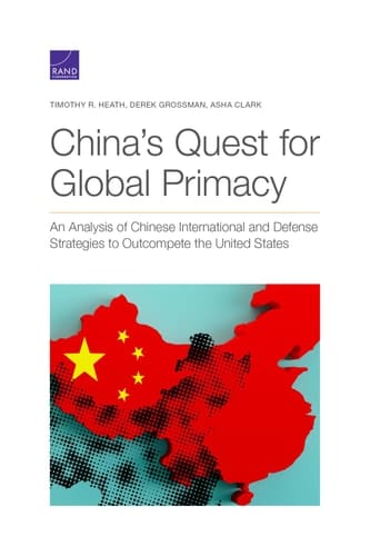 China's Quest for Global Primacy An Analysis of Chinese International and Defense Strategies to Outcompete the United States