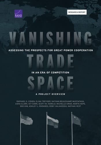 Vanishing Trade Space Assessing the Prospects for Great Power Cooperation in an Era of Competition--A Project Overview