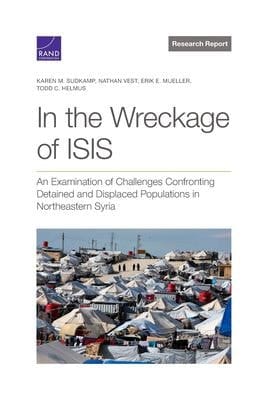 In the Wreckage of ISIS An Examination of Challenges Confronting Detained and Displaced Populations in Northeastern Syria
