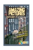 Amazing Pictures and Facts about Amsterdam The Most Amazing Fact Book for Kids about Amsterdam