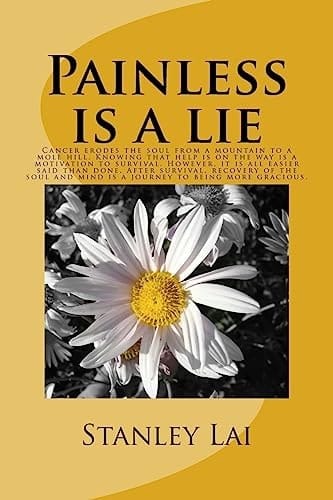 Painless Is a Lie Cancer Erodes the Soul from a Mountain to a Mole Hill. Knowing That Help Is on the Way Is a Motivation to Survival. However, It Is All Easier Said Than Done. After Survival, Recovery of the Soul and Mind Is a Journey to Being More Gracious