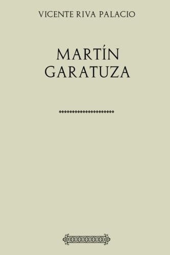 Colección Riva Palacio. Martín Garatuza