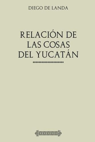 Colección Diego de Landa. Relación de Las Cosas de Yucatán