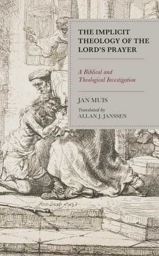 The Implicit Theology of the Lord’s Prayer A Biblical and Theological Investigation