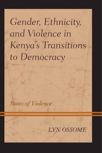 Gender, Ethnicity, and Violence in Kenya’s Transitions to Democracy States of Violence