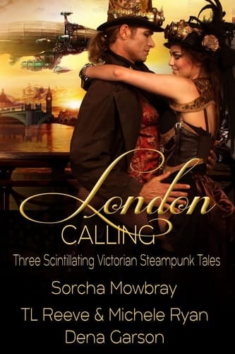 London Calling Three Scintillating Victorian Steampunk Tales