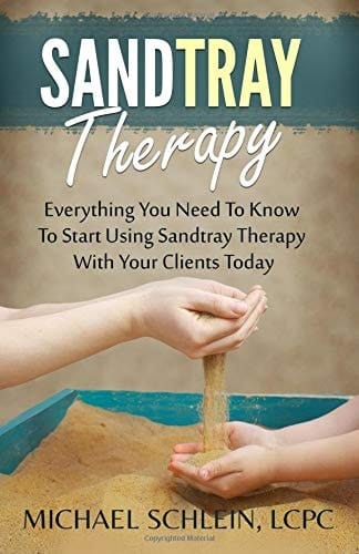 Sandtray Therapy Everything You Need to Know to Start Using Sandtray Therapy with Your Clients Today
